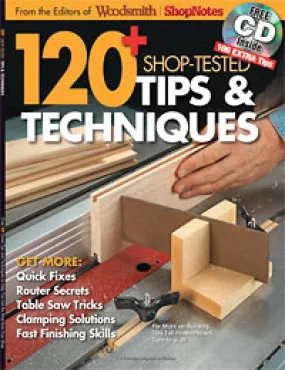 120  Shop-Tested Tips & Techniques